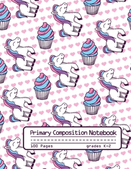 Primary Composition Notebook: Cute Unicorn and Ice Cream Cupcake Notebook with Handwriting Practice Paper for Kids in Kindergarten, First and Second ... Dotted Midline for Elementary School Students