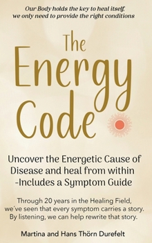 The Energy Code: Uncover the Energetic Cause of Disease and Heal From Within — Includes a Symptom Guide (Your Success with the Self-Healing book series)