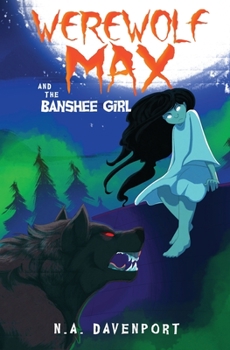 Werewolf Max and the Banshee Girl - Book #2 of the Werewolf Max