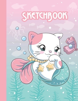 SKETCHBOOK: Cute Blank Notebook for Sketching and Picture Space with Kawaii Mermaid Cat, Unlined Paper Book for Drawing, Journaling and Doodling, Perfect for Creative Kids