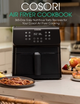 Paperback Cosori Air Fryer Cookbook: 365-Day Easy Nutritious Tasty Recipes for Your Cosori Air Fryer Cooking Book