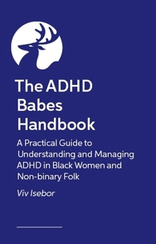 The ADHD Babes Handbook: A Practical Guide to Understanding and Managing ADHD in Black Women and Non-Binary Folk