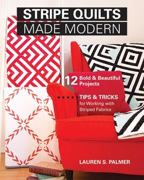 Paperback Stripe Quilts Made Modern: 12 Bold & Beautiful Projects - Tips & Tricks for Working with Striped Fabrics Book