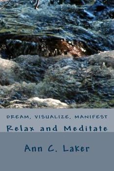 Paperback Dream, Visualize, Manifest: Relax and Meditate Book