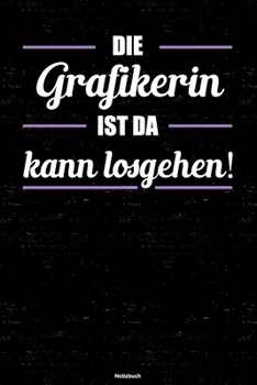 Die Grafikerin ist da kann losgehen! Notizbuch: Grafikerin Journal DIN A5 liniert 120 Seiten Geschenk (German Edition)