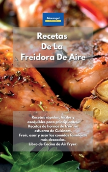 Hardcover Recetas De La Freidora De Aire: Recetas rápidas, fáciles y asequibles para principiantes. Recetas de hornos de freír sin esfuerzo de Cuisinart. Freír, ... de Cocina de Air Fryer. (Spanish Edition) Book