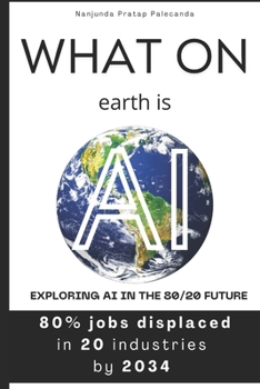 Paperback What on earth is AI: Exploring AI in the 80/20 Future Book