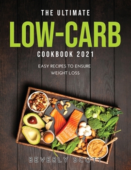 Paperback The Ultimate Low-Carb Cookbook 2021: Easy Recipes to Ensure Weight Loss Book