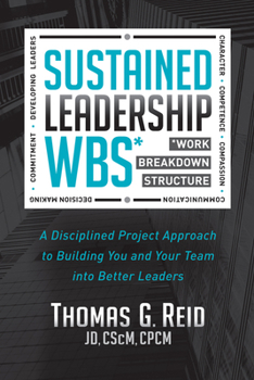 Paperback Sustained Leadership Wbs: A Disciplined Project Approach to Building You and Your Team Into Better Leaders Book