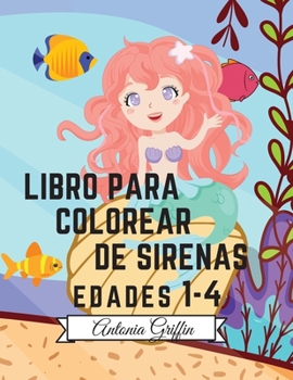 Libro para colorear de sirenas: Increíble 50 páginas para colorear para niños con divertidas y lindas sirenas y sus amigos Páginas para colorear lindas y únicas Edades 1-4 +