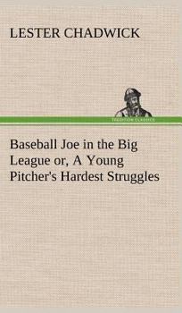 Baseball Joe in the Big League; Or, a Young Pitcher's Hardest Struggles - Book #5 of the Baseball Joe