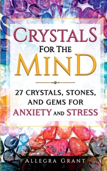 Paperback Crystals For The Mind: 27 Crystals, Stones, and Gems for Anxiety and Stress Book