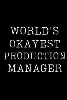 Paperback World's Okayest Production Manager: Blank Lined Journal For Taking Notes, Journaling, Funny Gift, Gag Gift For Coworker or Family Member Book