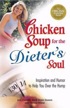 Paperback Chicken Soup for the Dieter's Soul: Inspiration and Humor to Help You over the Hump (Chicken Soup for the Soul) Book