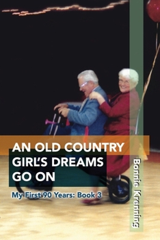 Paperback An Old Country Girl's Dreams Go On: My First 90 Years: Book 3 Book