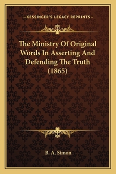 Paperback The Ministry Of Original Words In Asserting And Defending The Truth (1865) Book