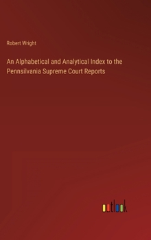 Hardcover An Alphabetical and Analytical Index to the Pennsilvania Supreme Court Reports Book