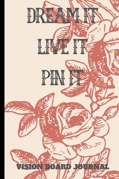 Dream It Live It Pin It - Vision Board Journal: 2020 Planner and Organizer, Goals, Tracker, Notebook, Dairy,  Book, Planner, Visualization And ... For Teens Boys Girls Women Men