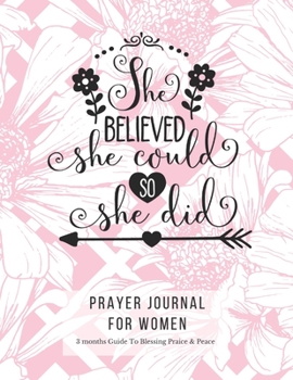 Prayer Journal For Women: 3 Months Guided  Notebook Diary To Blessing, Praice & Peace. Christian Bible Verse Quote Cover: She Believed She Could So ... 11 Large Size (17.54 x 11.25 inch) (Thankful)