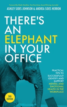 Paperback There's an Elephant in Your Office, 2nd Edition: Practical Tips to Successfully Identify and Support Mental and Emotional Health in the Workplace Book
