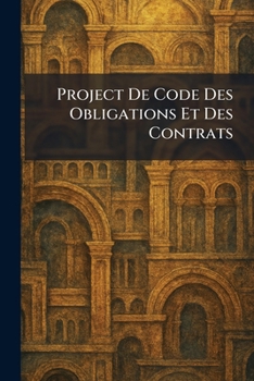 Paperback Project De Code Des Obligations Et Des Contrats [French] Book