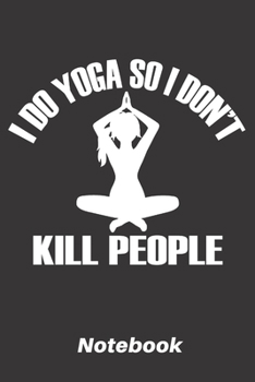 i do yoga so i dont kill people: 6x9 inch | lined | ruled paper | notebook | notes