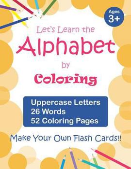 Paperback Let's Learn the Alphabet by Coloring - Uppercase Letters, 26 Words, 52 Coloring Pages: Fun Ways to Learn the Alphabet, Ages 3-7, Toddlers Book