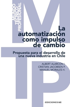 La automatización como impulso de cambio: Propuesta para el desarrollo de una nueva industria en Chile (Spanish Edition)