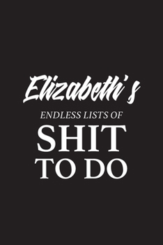 Paperback Elizabeth's Endless Lists of Shit to do - A5 6x9 Inches 120 Dot-Grid Pages - Elizabeth Name Journal - Personalized Notes - To Do List Minimal Minimali Book
