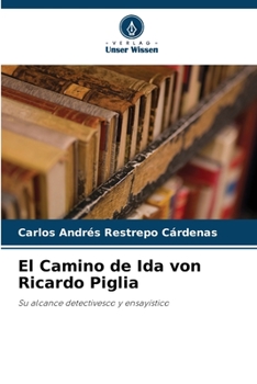 El Camino de Ida von Ricardo Piglia: Su alcance detectivesco y ensayístico
