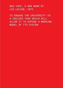 Paperback Red Tape, a New Work by Les Levine, 1970: To Engage the University in a Useless Task Which Will Allow It to Expose a Working Model of Its System Book