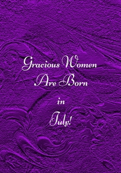 Paperback Gracious Women are Born in July!: The perfect purple blank journal for Cancer women to write about your thoughts, feelings, ideas or moods. Book