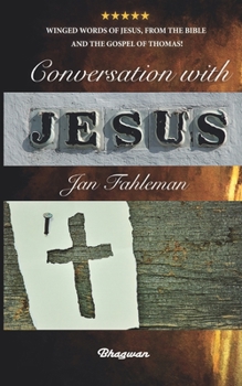 Paperback Conversation with Jesus: Winged words of Jesus, from the Bible and the Gospel of Thomas! Book