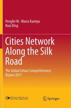 Paperback Cities Network Along the Silk Road: The Global Urban Competitiveness Report 2017 Book