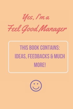 Paperback Yes, I'm a Feel-Good Manager - Perfect Journal for ideas, feedback and more: Journal I Notebook I Planner I Only for Feel-Good Manager - inched 6x9 - Book