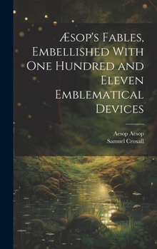 Hardcover Æsop's Fables, Embellished With one Hundred and Eleven Emblematical Devices Book