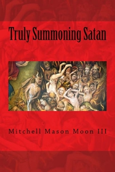 Paperback Truly Summoning Satan: Making The Ancient Grimoires User-Friendly Book