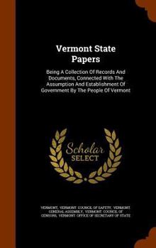 Hardcover Vermont State Papers: Being a Collection of Records and Documents, Connected with the Assumption and Establishment of Government by the Peop Book