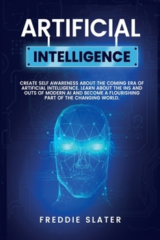 Paperback Artificial Intelligence: The Ultimate 222 Pages Blueprint to Get a Deep Insight into AI Algorithmic Learning and The Recipe to Automate Your Bu Book