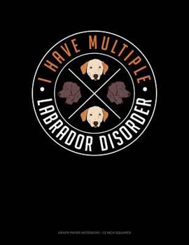 Paperback I Have Multiple Labrador Disorder: Graph Paper Notebook - 1/2 Inch Squares Book