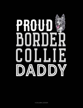 Paperback Proud Border Collie Daddy: 5 Column Ledger Book