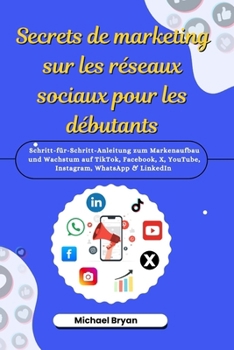 Paperback Secrets de marketing sur les réseaux sociaux pour les débutants: Un guide étape par étape sur la façon de développer votre marque et d'élargir votre a [French] Book