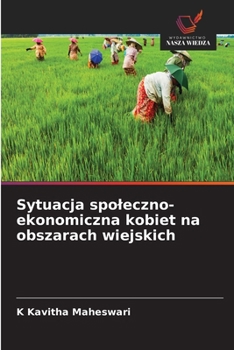 Sytuacja spoleczno-ekonomiczna kobiet na obszarach wiejskich (Polish Edition)