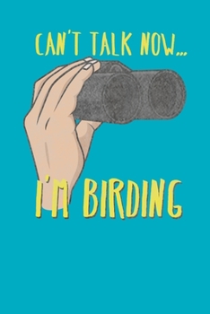 Paperback Can't Talk Now I'm Birding: Notebook for Birdwatching 6x9 Book