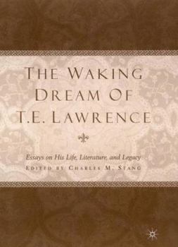 Hardcover The Waking Dream of T.E. Lawrence: Essays on His Life, Literature, and Legacy Book