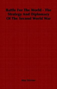 Paperback Battle For The World - The Strategy And Diplomacy Of The Second World War Book