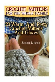 Paperback Crochet Mittens For The Whole Family: 20 Warm And Pretty Crochet Mittens And Gloves: (Crochet Hook A, Crochet Accessories, Crochet Patterns, Crochet B Book