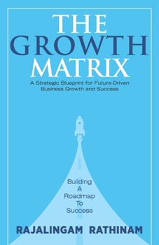 Paperback The Growth Matrix: A Strategic Blueprint for Future-Driven Business Growth and Success. Book