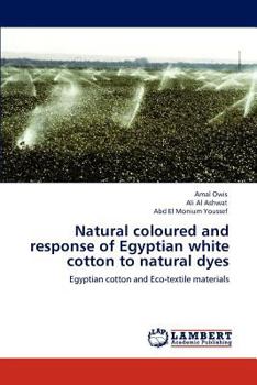 Natural coloured and response of Egyptian white cotton to natural dyes: Egyptian cotton and Eco-textile materials