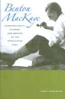 Paperback Benton Mackaye: Conservationist, Planner, and Creator of the Appalachian Trail Book